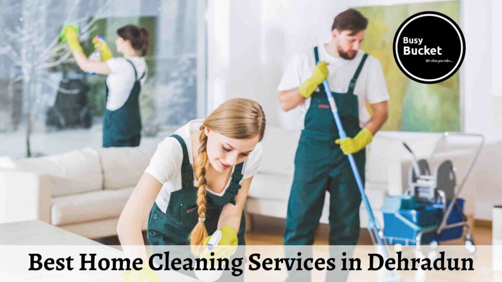 Best Home Cleaning Services in Dehradun Busy Bucket Services