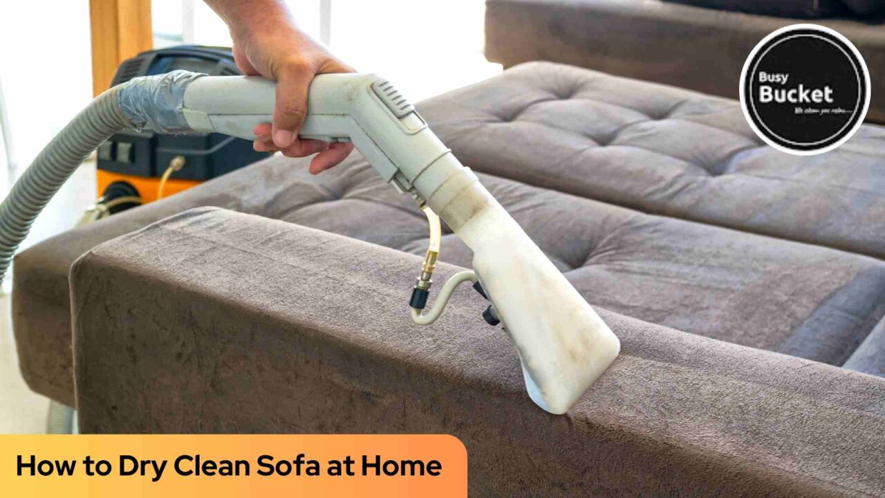 How To Dry Clean Sofa At Home - Busy Bucket Services