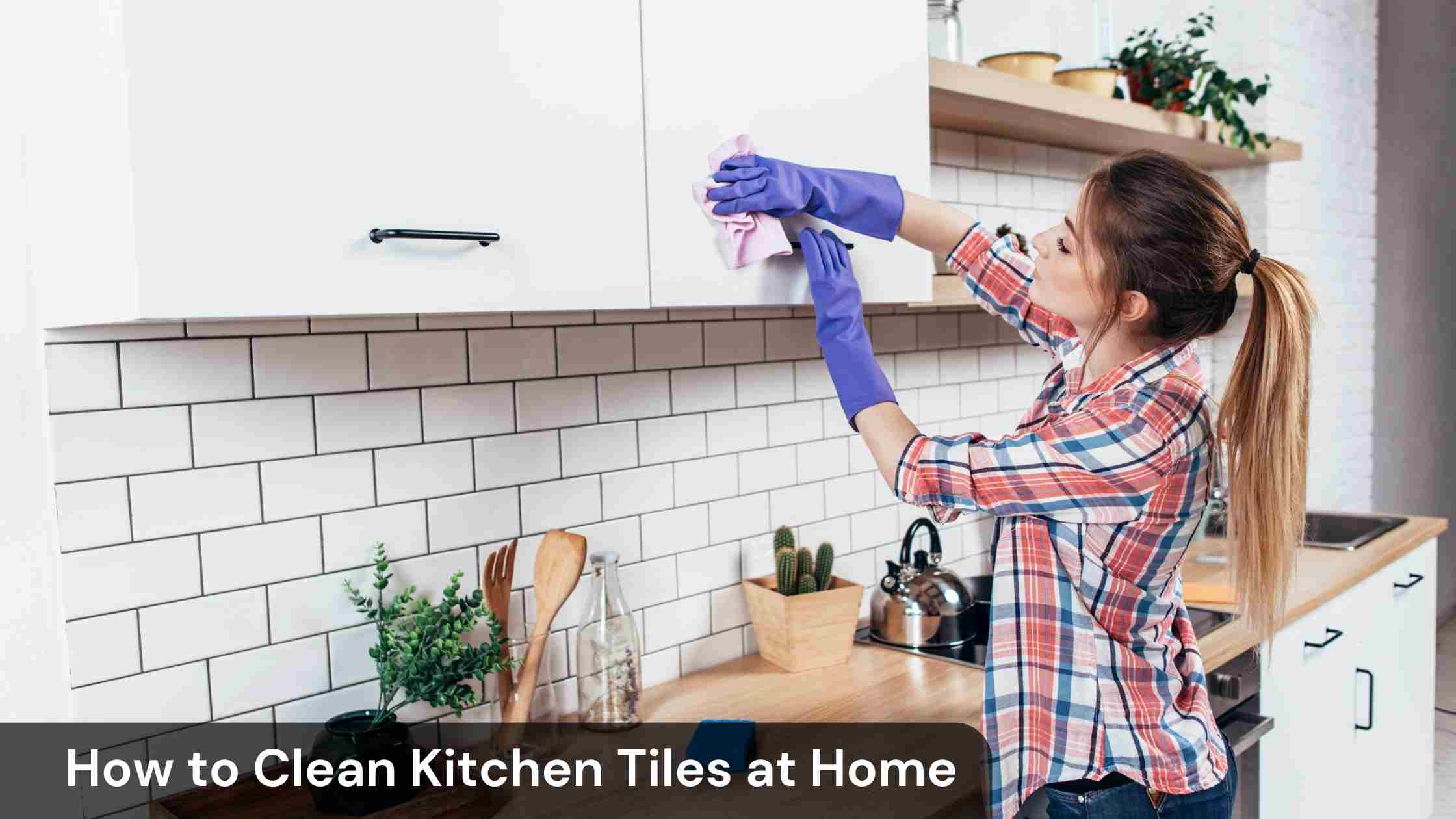 How To Clean Kitchen Tiles At Home Busy Bucket Services   How To Clean Kitchen Tiles At Home 