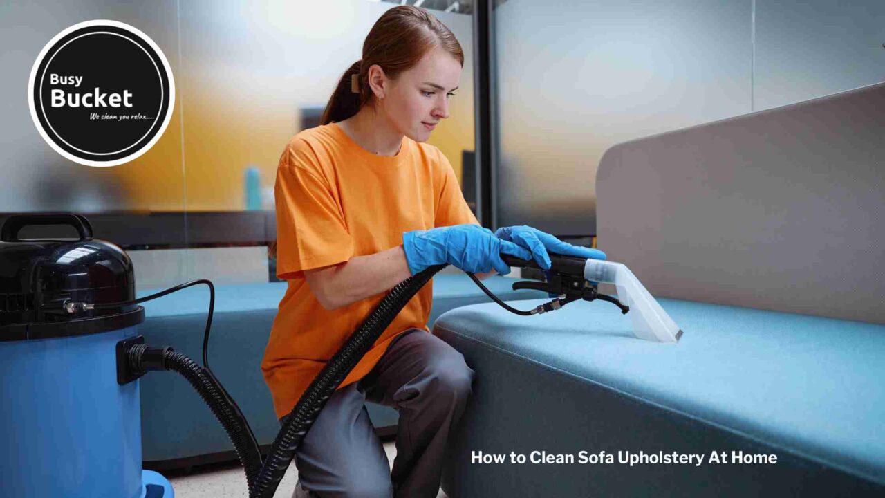 How to Clean Sofa Upholstery At Home Busy Bucket Services