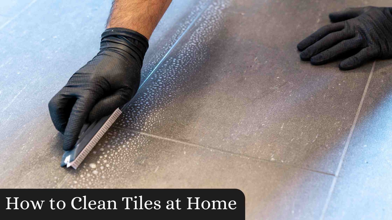 How to Clean Tiles at Home