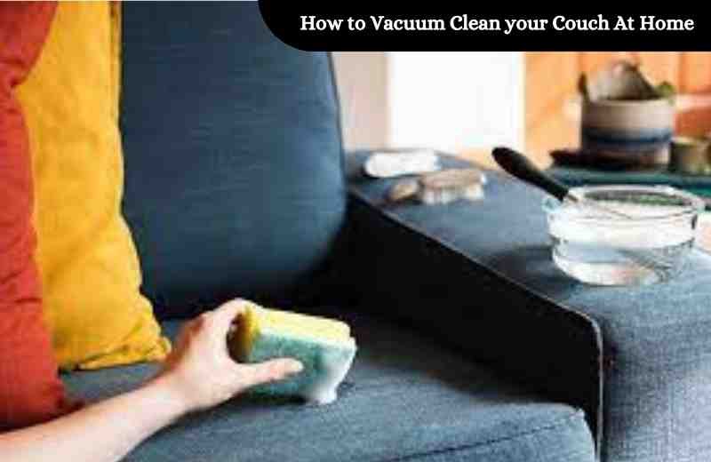 How to Vacuum Clean your Couch At Home 