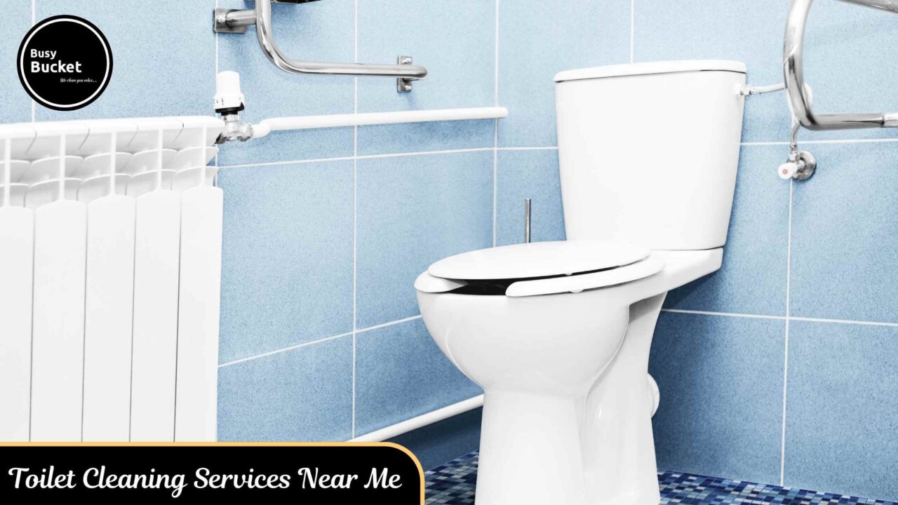 Toilet Cleaning Services Near Me | Busy Bucket Services