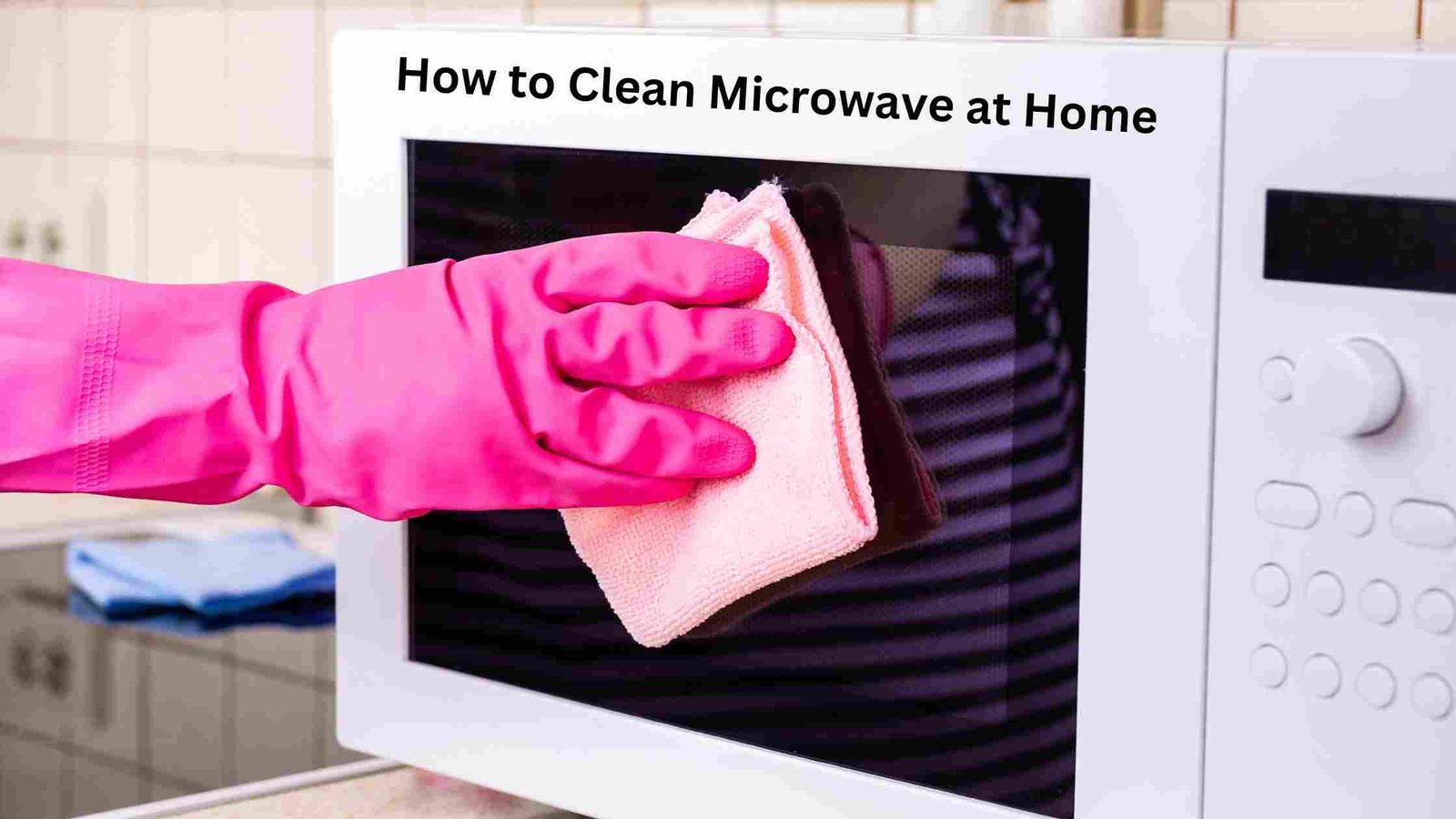 How to clean Microwave at Home