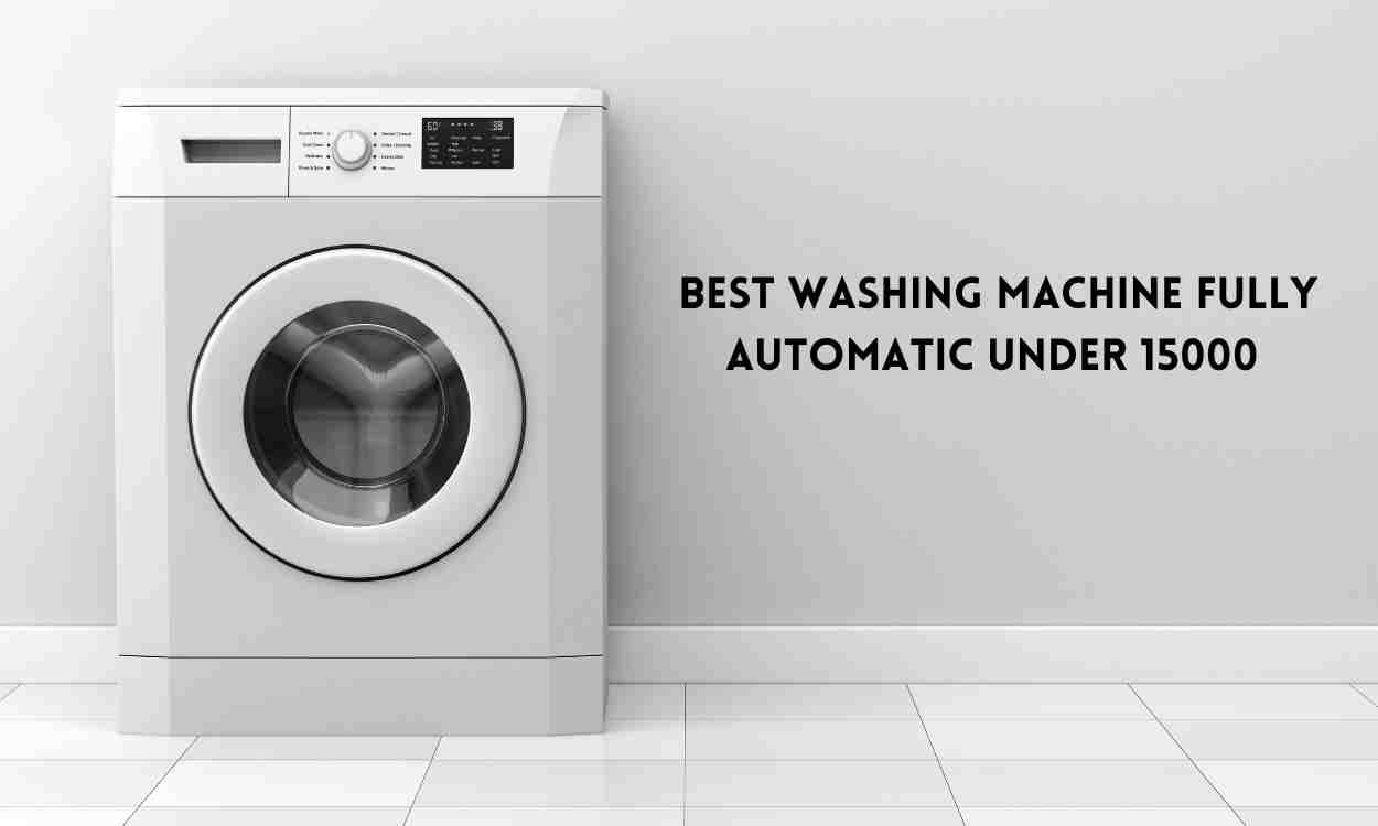 Washing Machine Fully Automatic Under 15000