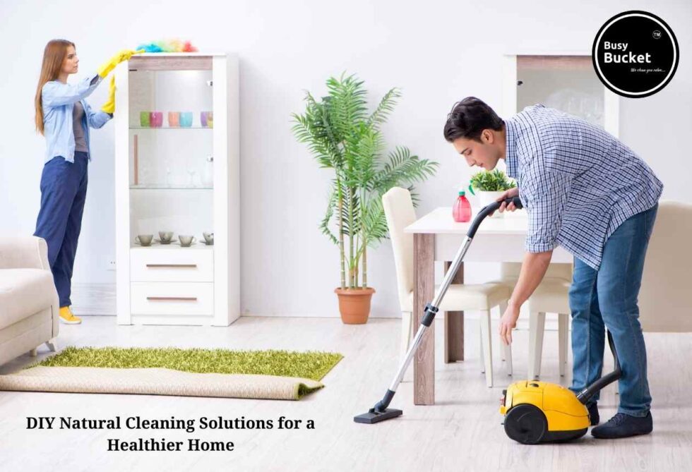 DIY Natural Cleaning Solutions for a Healthier Home