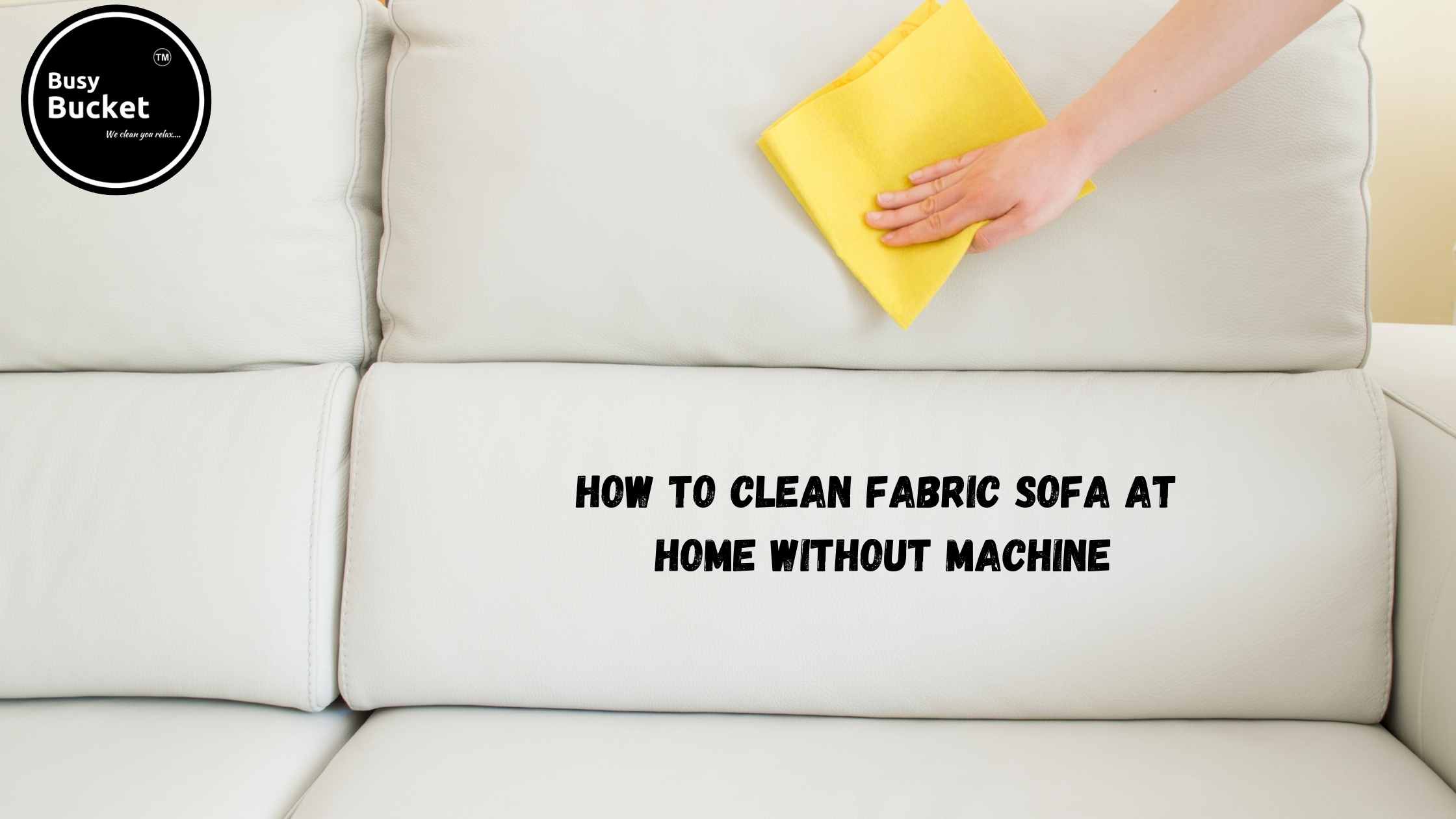 How to Clean Fabric Sofa at Home Without Machine