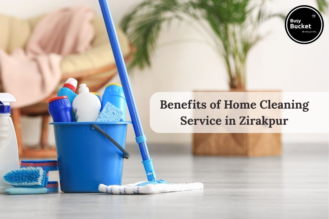 Benefits of Home Cleaning Service in Zirakpur